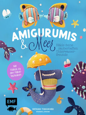 cover image of Amigurumis und Meer häkeln – Deine zauberhaften Unterwasserfreunde | Seepferdchen, Meerjungfrau, Rochen und andere süße Meeresbewohner